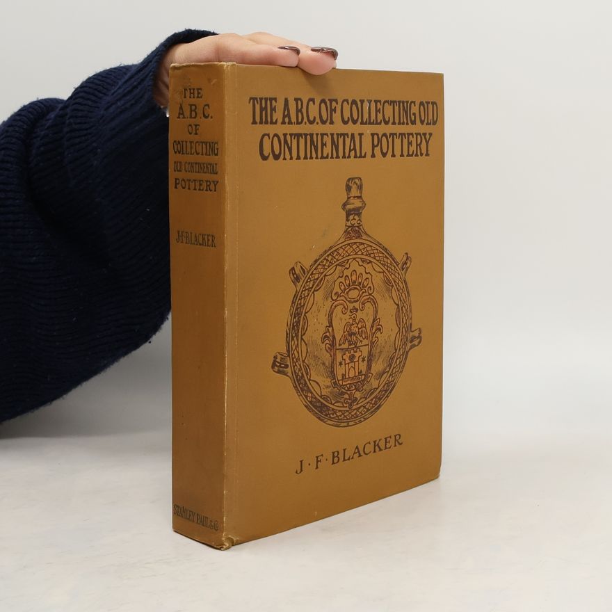 J. F. Blacker The A. B. C. of Collecting Old Continental Pottery