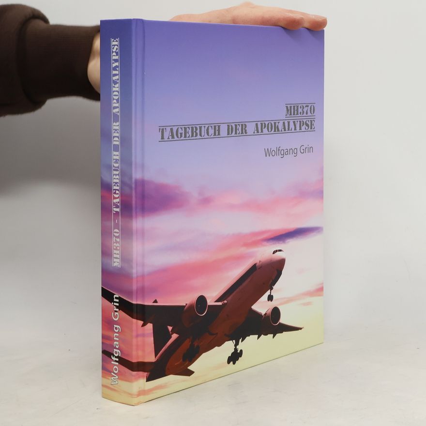 Wolfgang Grin Flug MH370 - Tagebuch der Apokalypse