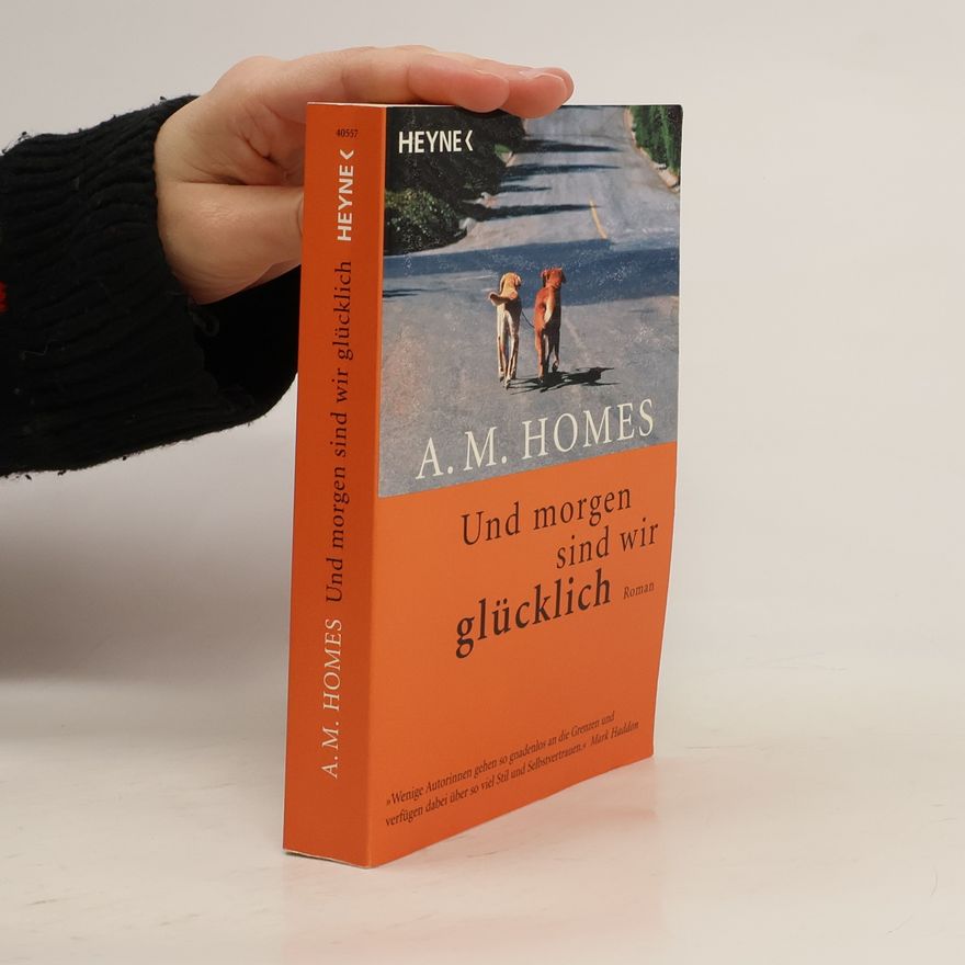 A. M. Homes Und morgen sind wir glücklich
