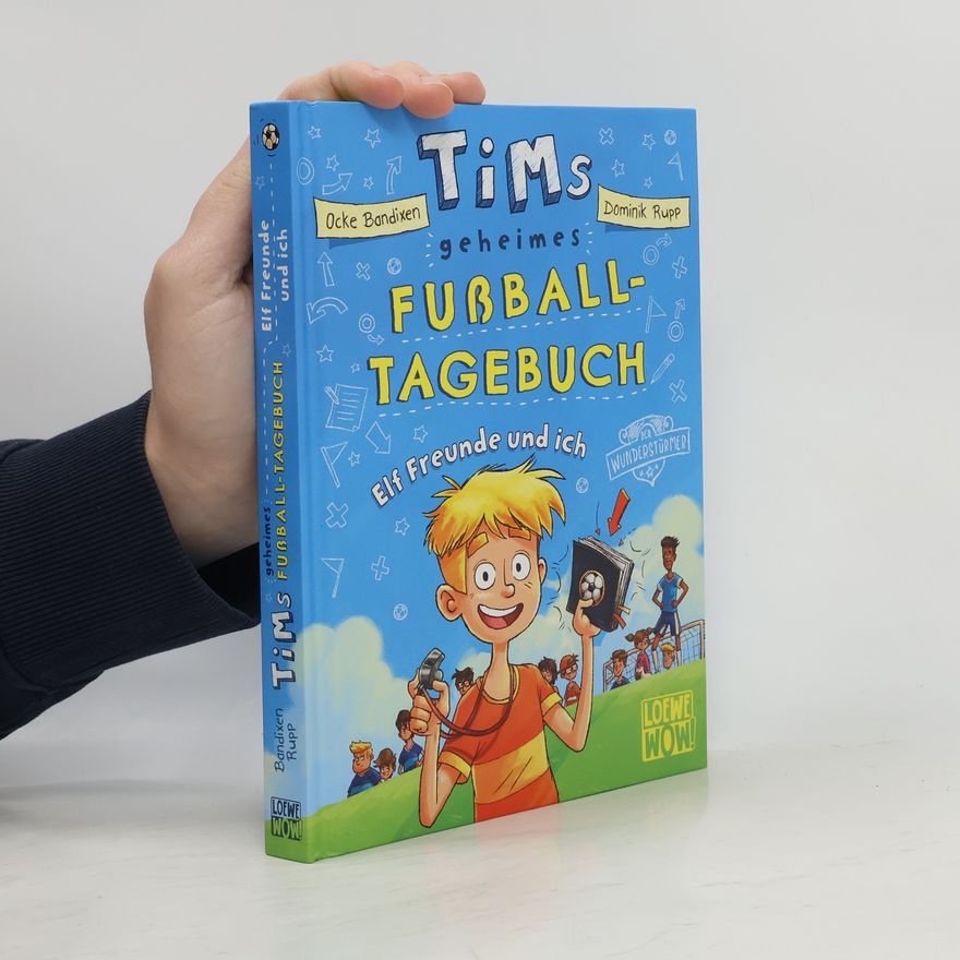Ocke Bandixen Tims geheimes Fußball-Tagebuch (Band 1) - Elf Freunde und ich!