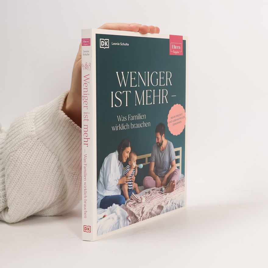 Leonie Schulte ELTERN-Ratgeber. Weniger ist mehr - was Familien wirklich brauchen