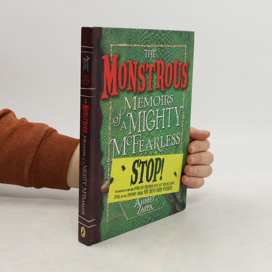 Ahmet Zappa The Monstrous Memoirs of a Mighty McFearless