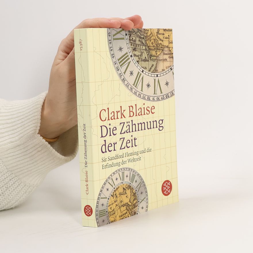 Clark Blaise Die Zähmung der Zeit