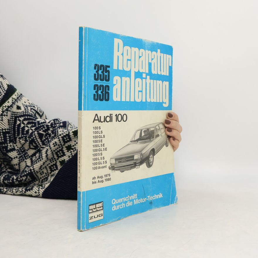 Autorenkollektiv Audi 100 8/76 bis 8/80: S, LS, GLS, Avant LS, Avant GLS, 5 E, L 5 E, GL 5 E, Avant L 5 E, Avant GL 5 E, 5 S, L 5 S, GL 5 S, Avant GL 5 S, Avant CD 5 S (Reparaturanleitungen)