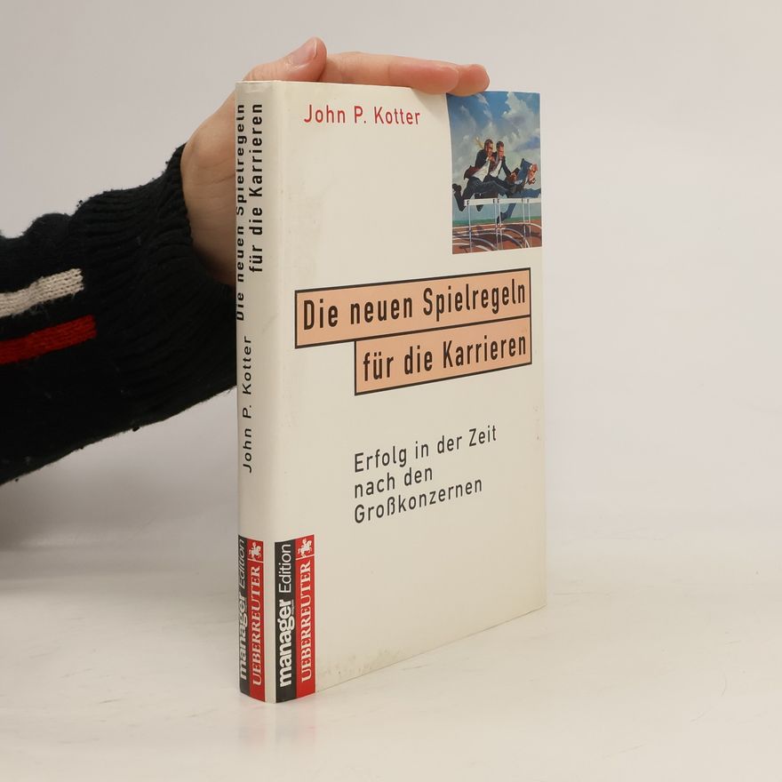 John P. Kotter Die neuen Spielregeln für die Karrieren