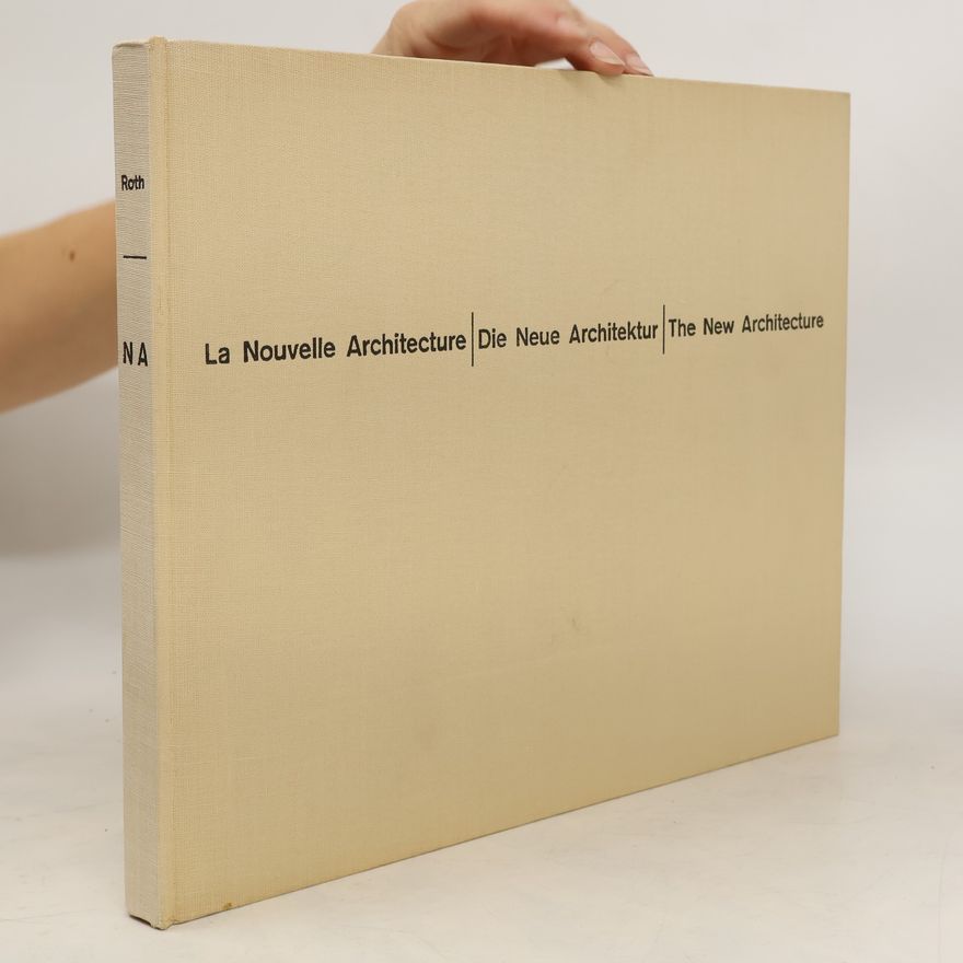 Alfred Roth La Nouvelle Architecture. Die Neue Architektur. The New Architecture