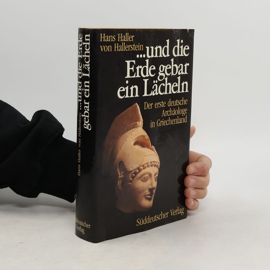 Hans Haller von Hallerstein Und die Erde gebar ein Lächeln