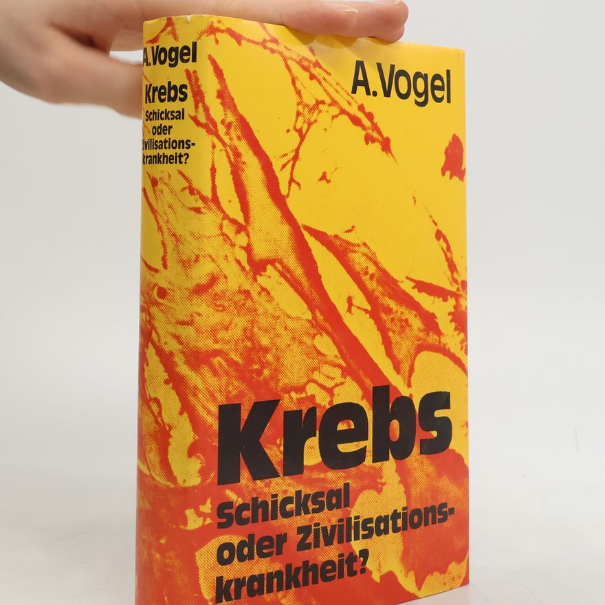 Alfred Vogel Krebs, Schicksal oder Zivilisationskrankheit?