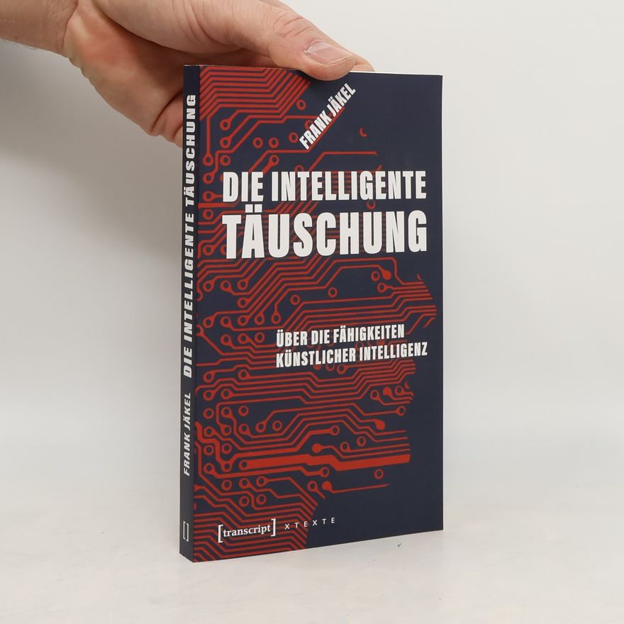 Frank Jäkel X-Texte zu Kultur und Gesellschaft: Die intelligente Täuschung