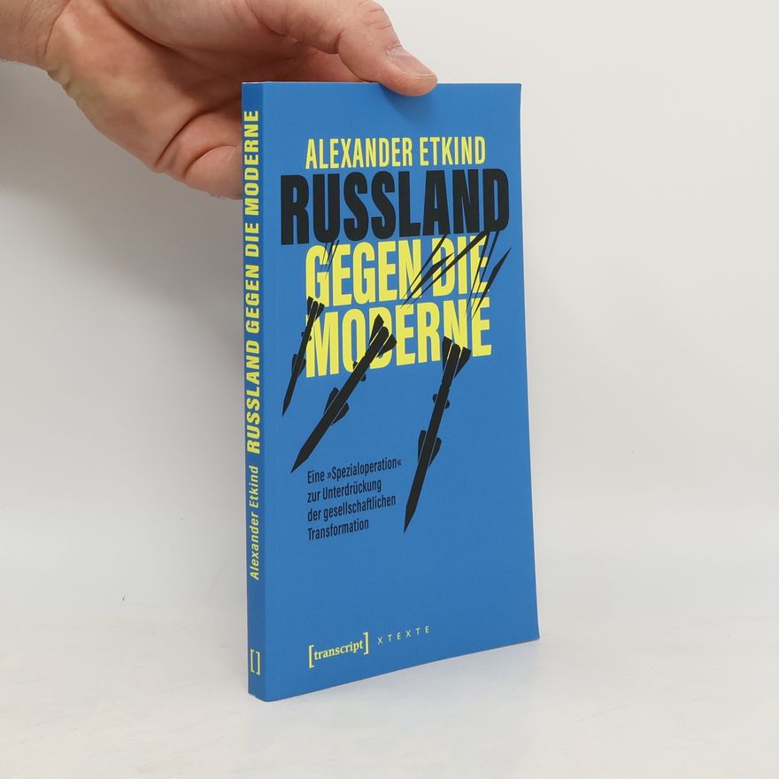 Alexander Etkind X-Texte zu Kultur und Gesellschaft: Russland gegen die Moderne