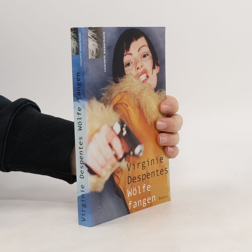 Virginie Despentes Wölfe fangen : Roman