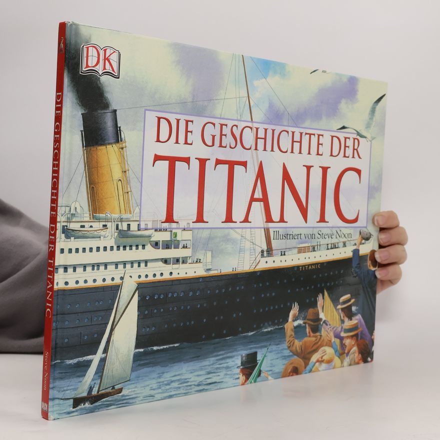 Steve Noon Die Geschichte der Titanic