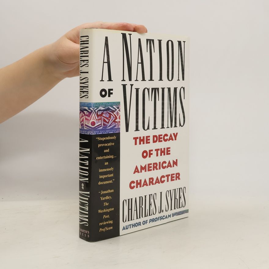 Charles J. Sykes A Nation of Victims