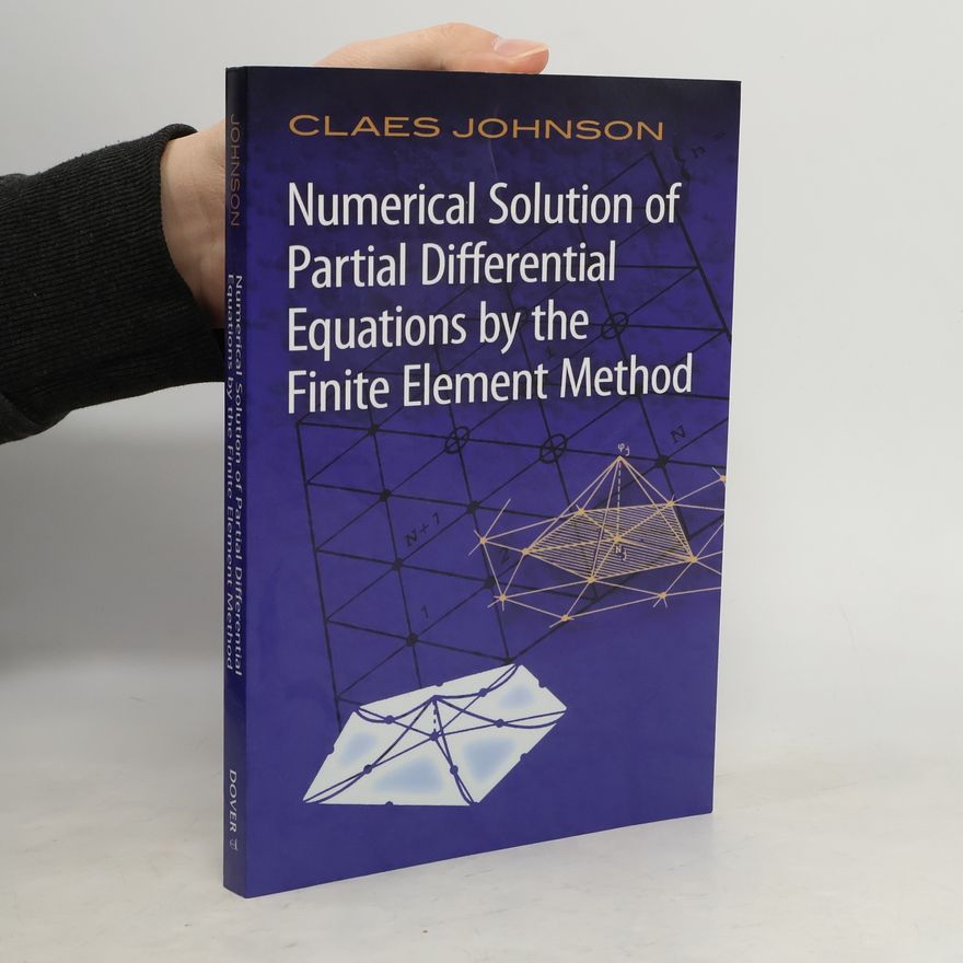 Claes Johnson Numerical Solution of Partial Differential Equations by the Finite Element Method