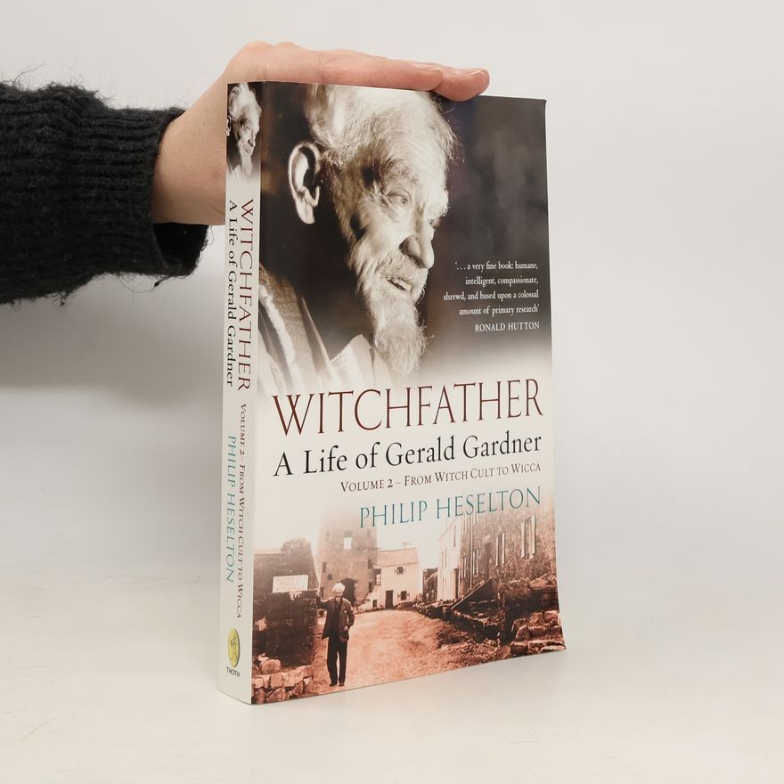 Philip Heselton Witchfather - A Life of Gerald Gardner Vol2. From Witch Cult to Wicca