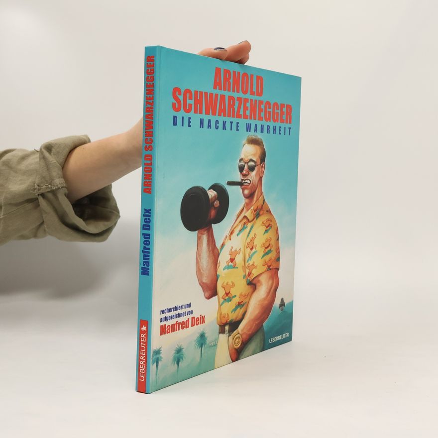 Manfred Deix Arnold Schwarzenegger, die nackte Wahrheit