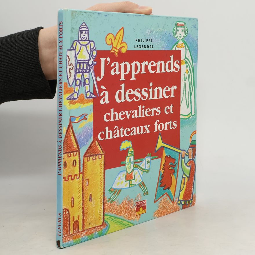 Philippe Legendre J'apprends à dessiner chevaliers et châteaux forts