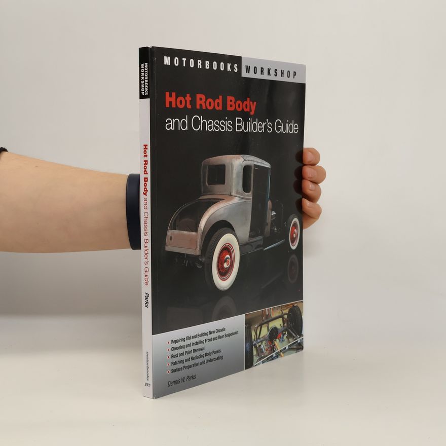 Dennis W. Parks Motorbooks Workshop: Hot Rod Body and Chassis Builder's Guide