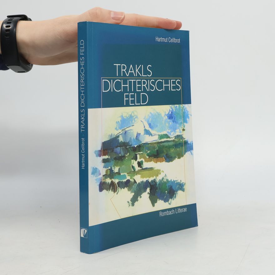 Hartmut Cellbrot Trakls dichterisches Feld
