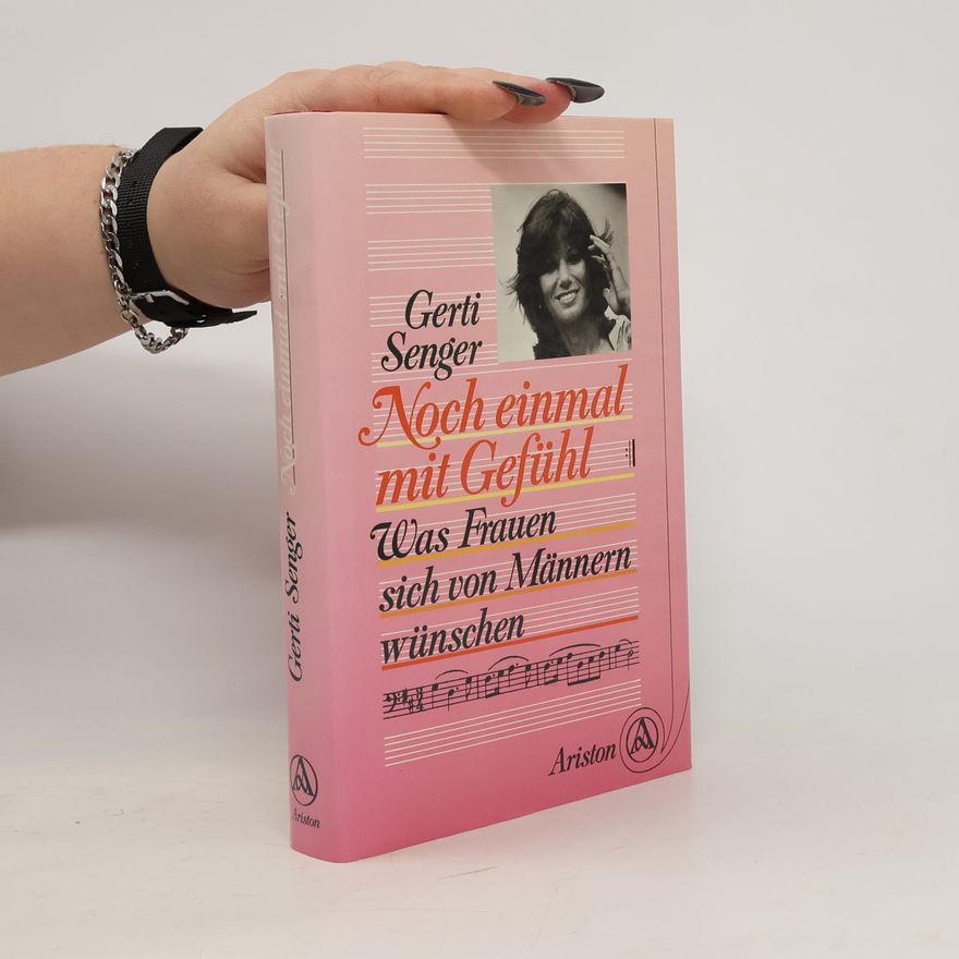 Gerti Senger Noch einmal mit Gefühl. Was Frauen sich von Männern wünschen