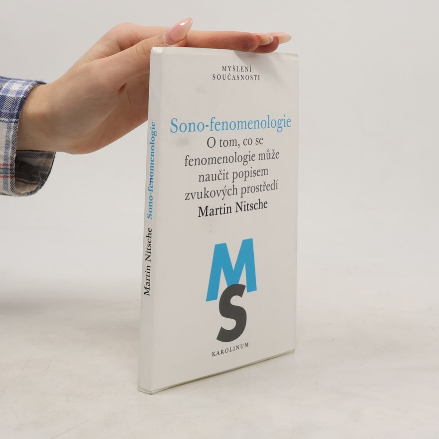 Martin Nitsche Sono-fenomenologie: O tom, co se fenomenologie může naučit popisem zvukových prostředí