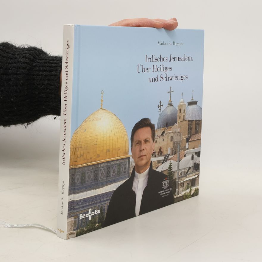Markus St Bugnyár Irdisches Jerusalem. Über Heiliges und Schwieriges
