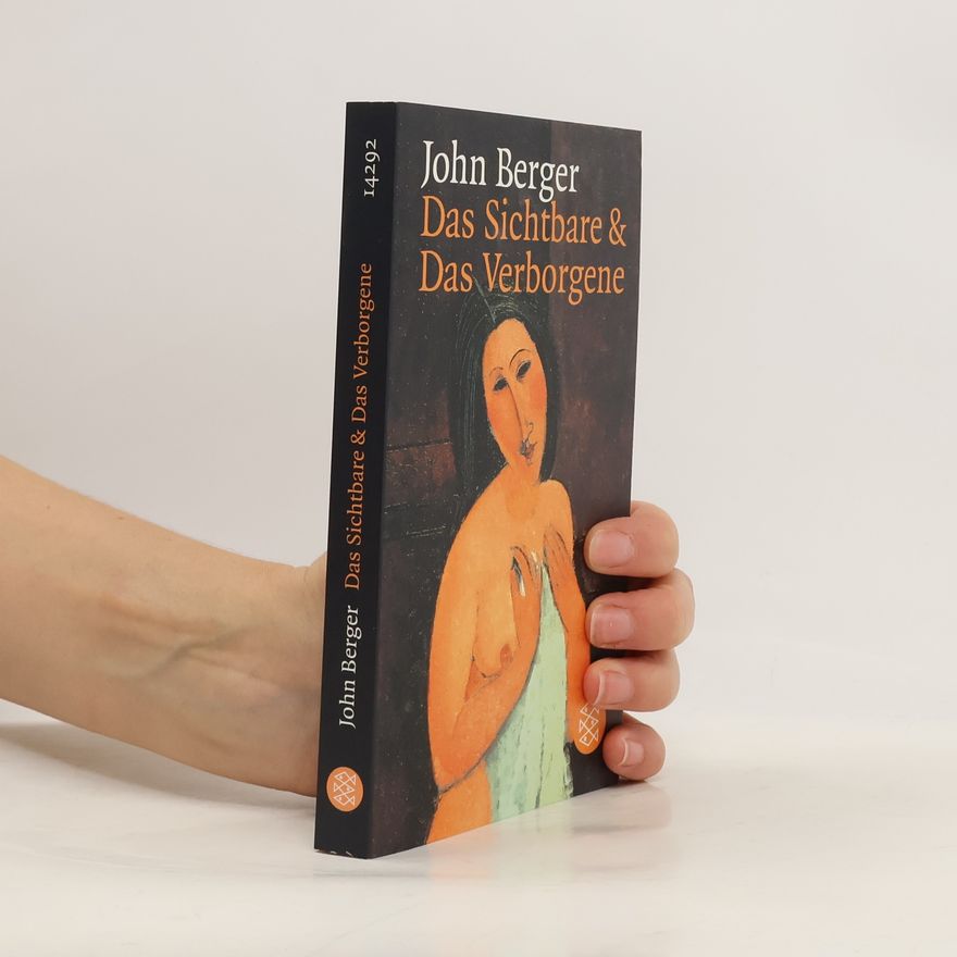 John Berger Das Sichtbare & Das Verborgene