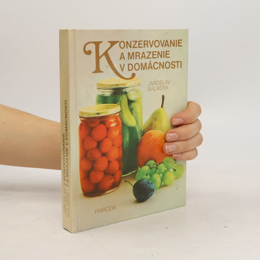 Jaroslav Balaštík Konzervovavnie a mrazenie v domácnosti