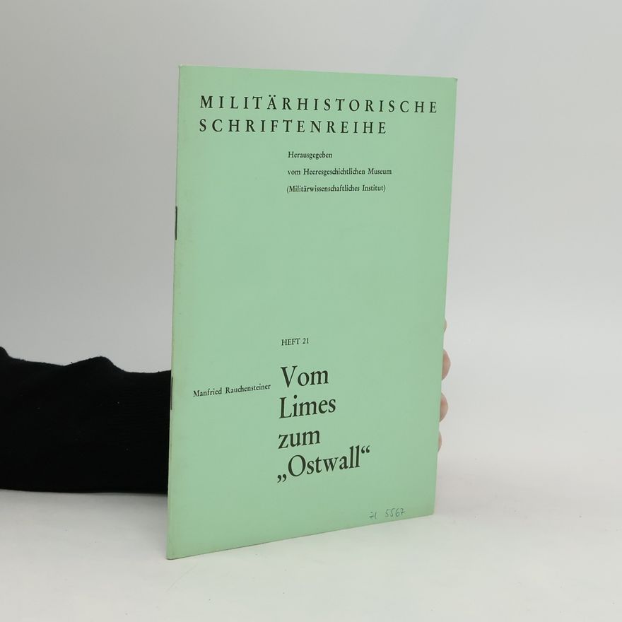 Manfred Rauchensteiner Militärhistorische Schriftenreihe - 21: Vom Limes zum „Ostwall“