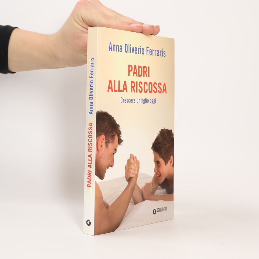 Anna Oliverio Ferraris Padri alla riscossa. Crescere un figlio oggi