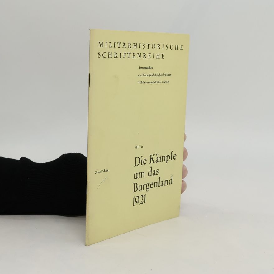Gerald Schlag Die Kämpfe um das Burgenland 1921