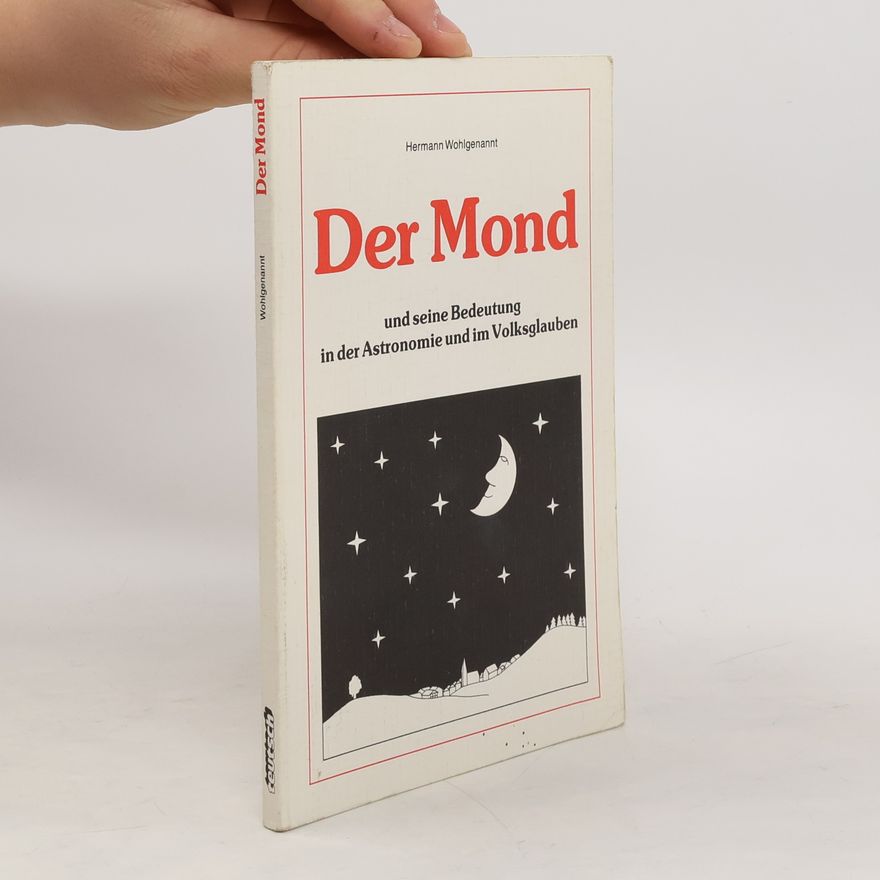 Hermann Wohlgenannt Der Mond und seine Bedeutung in der Astronomie und im Volksglauben
