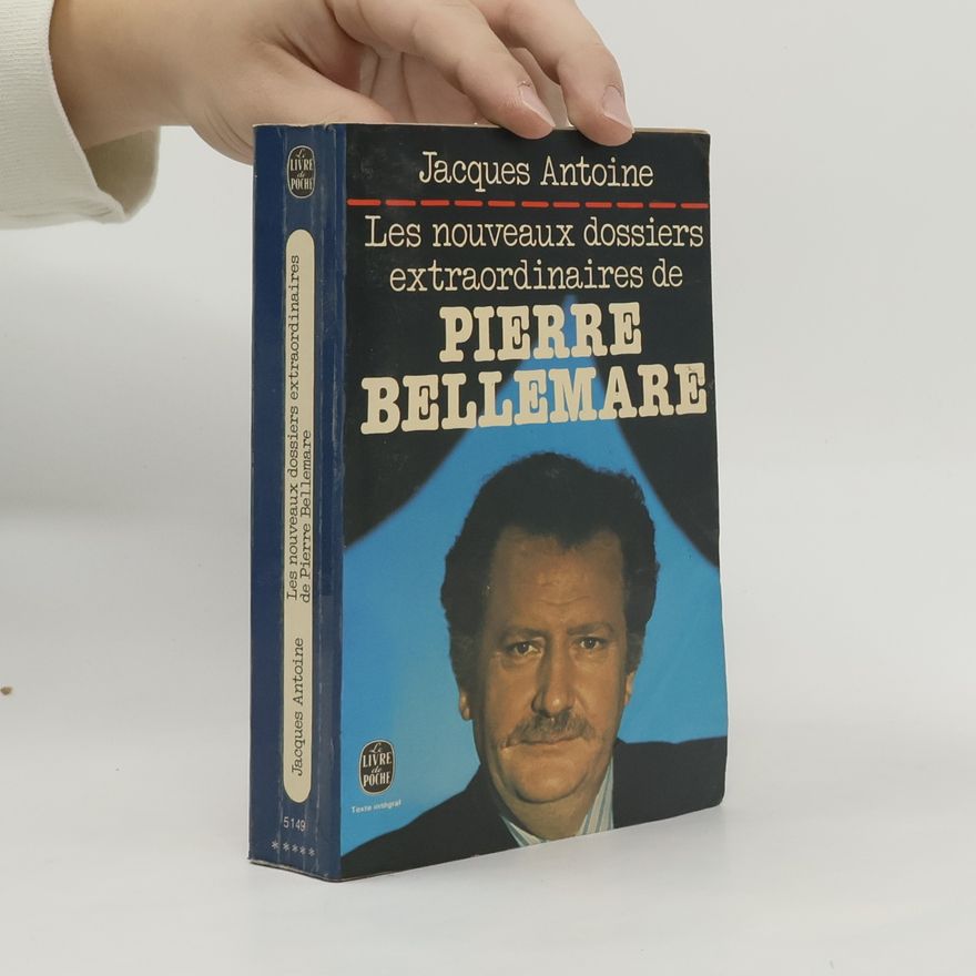 Jacques Antoine Les Nouveaux dossiers extraordinaires de Pierre Bellemare