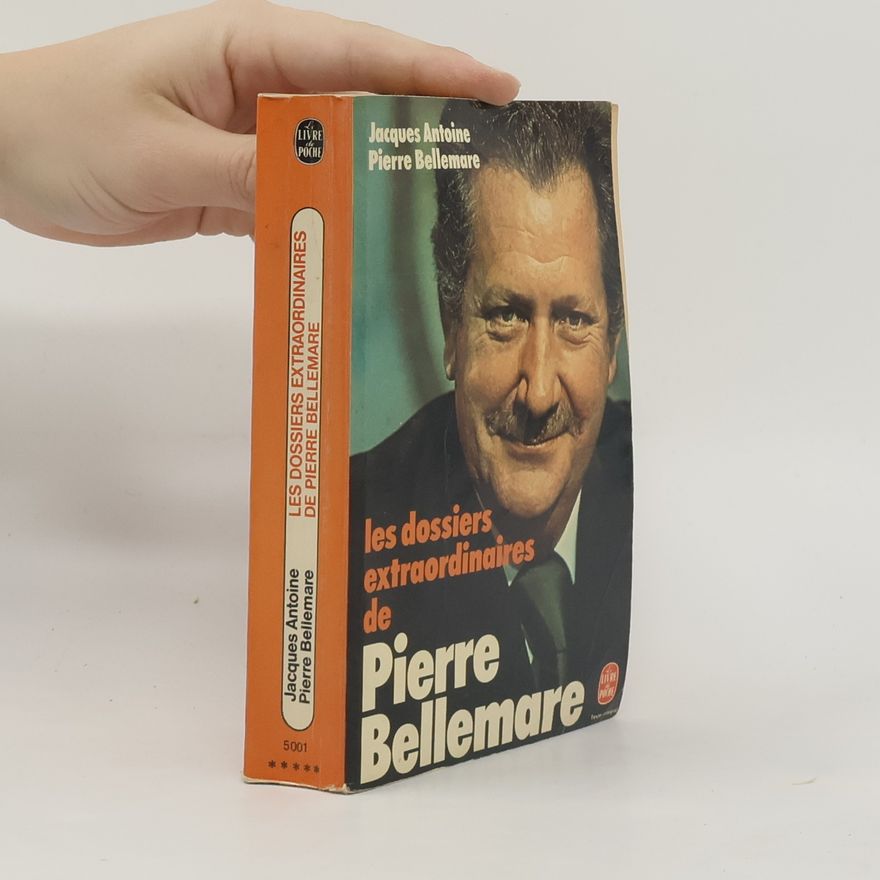Jacques Antoine Les dossiers extraordinaires de Pierre Bellemare