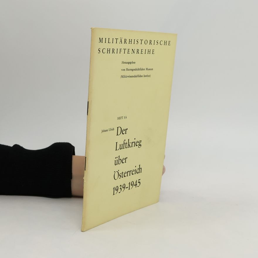 Johann Ulrich Der Luftkrieg über Österreich 1939-1945