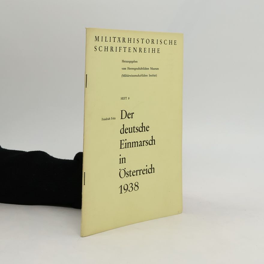 Fritz Friedrich Der deutsche Einmarsch in Österreich 1938