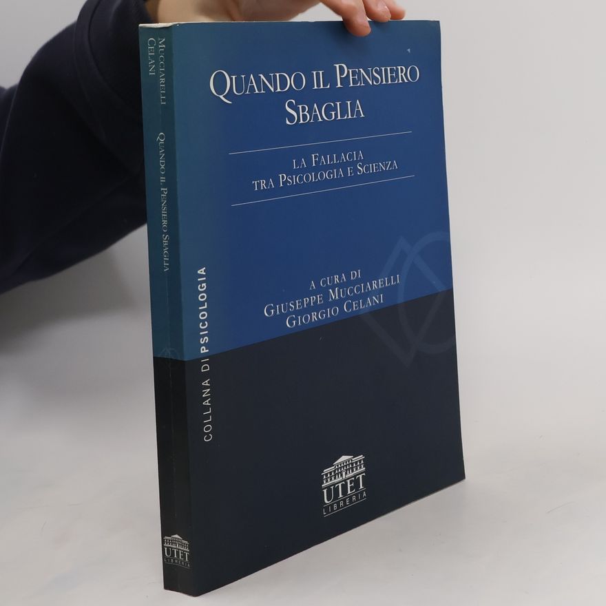 Giuseppe Mucciarelli Quando il pensiero sbaglia. La fallacia tra psicologia e scienza