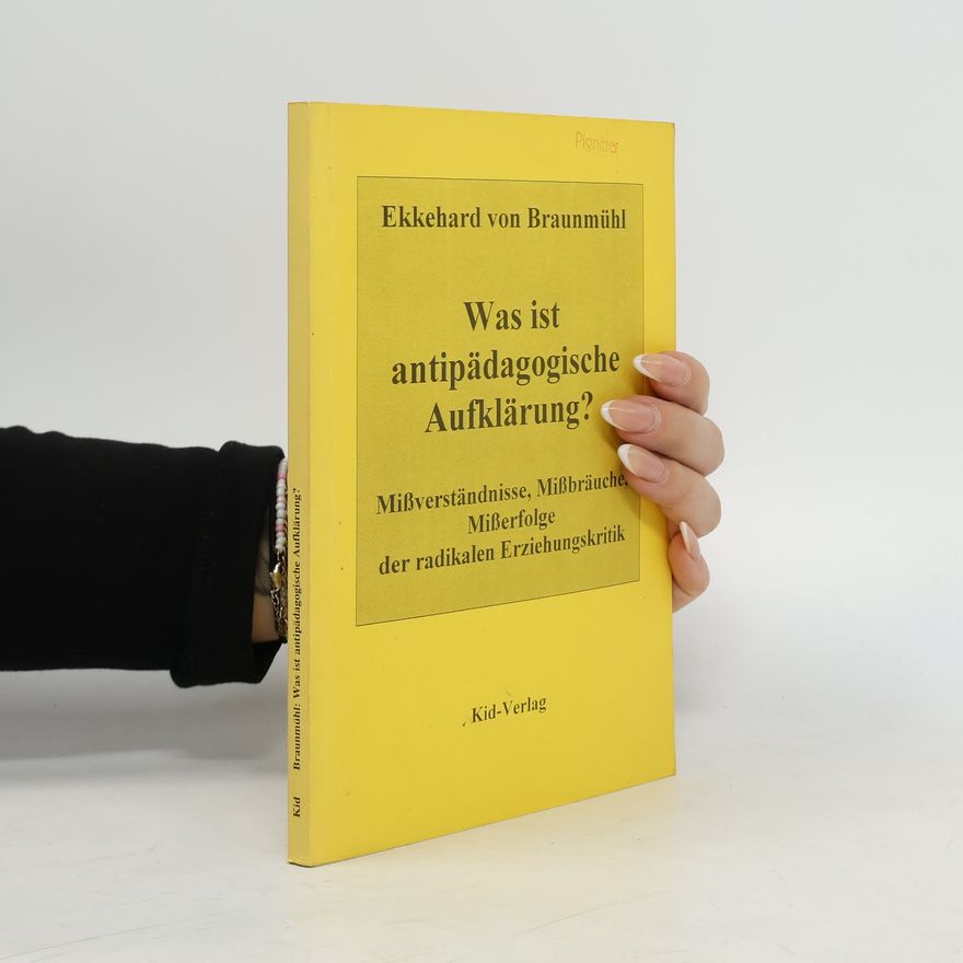 Ekkehard von Braunmühl Was ist antipädagogische Aufklärung?