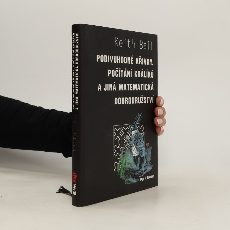 Keith M. Ball Podivuhodné křivky, počítání králíků a jiná matematická dobrodružství