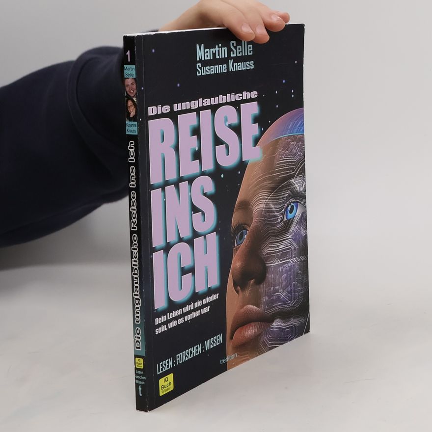 Martin Selle Die unglaubliche Reise ins Ich - Lesen: Forschen: Wissen