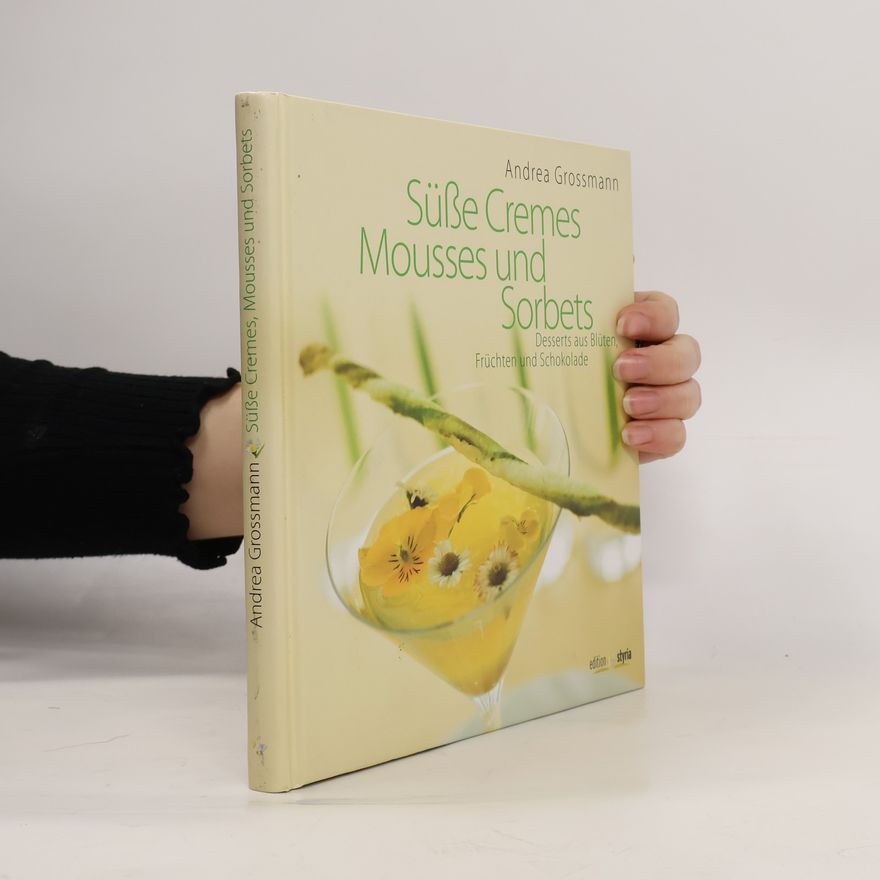 Andrea Grossmann Süße Cremes, Mousses und Sorbets