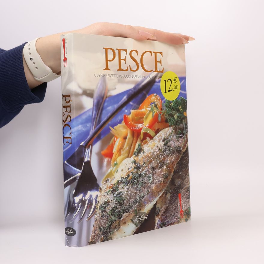 Various authors Cucina Italiana: Pesce. Gustose ricette per cucinare al meglio i sapori di mare. Ediz. illustrata