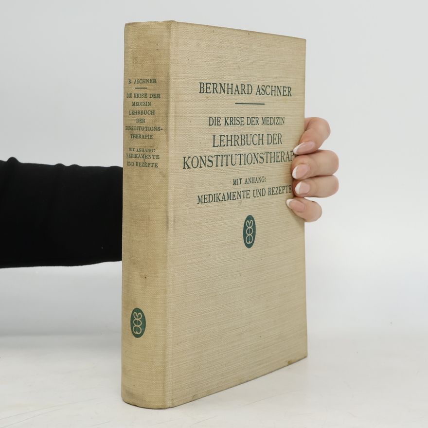 Bernhard Aschner Die Krise der Medizin. Lehrbuch der Konstitutionstherapie