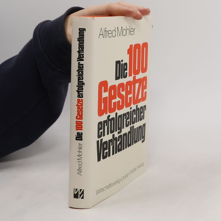 Alfred Mohler Die 100 [hundert] Gesetze erfolgreicher Verhandlung