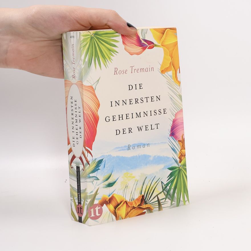 Rose Tremain Die innersten Geheimnisse der Welt