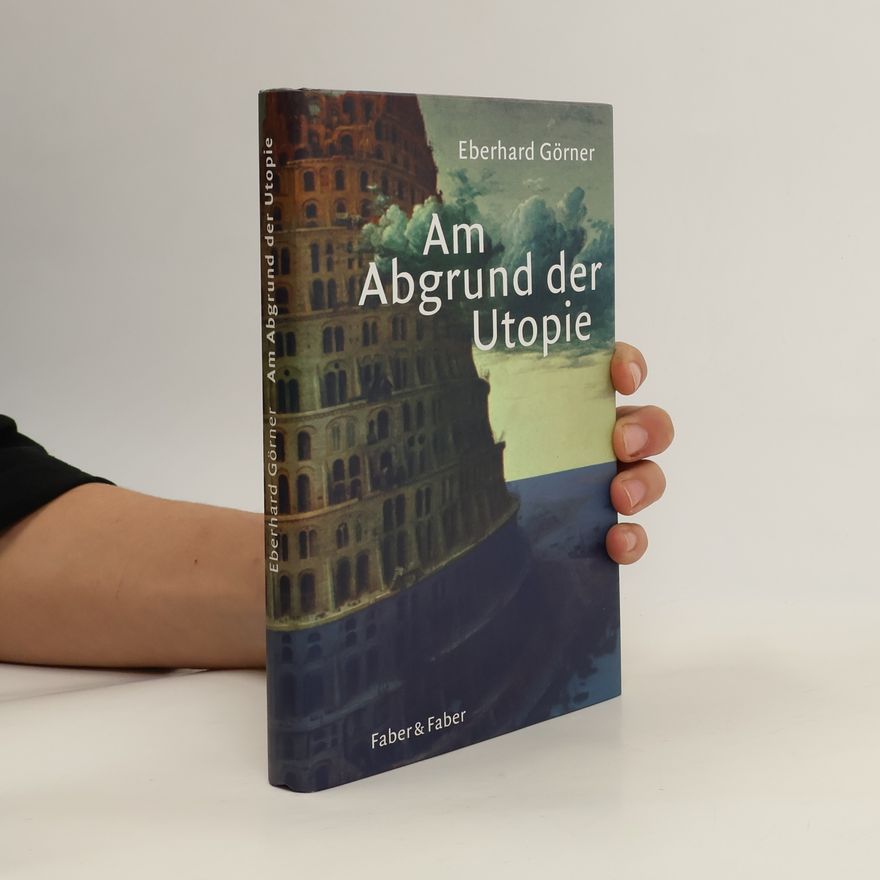 Eberhard Görner Am Abgrund der Utopie
