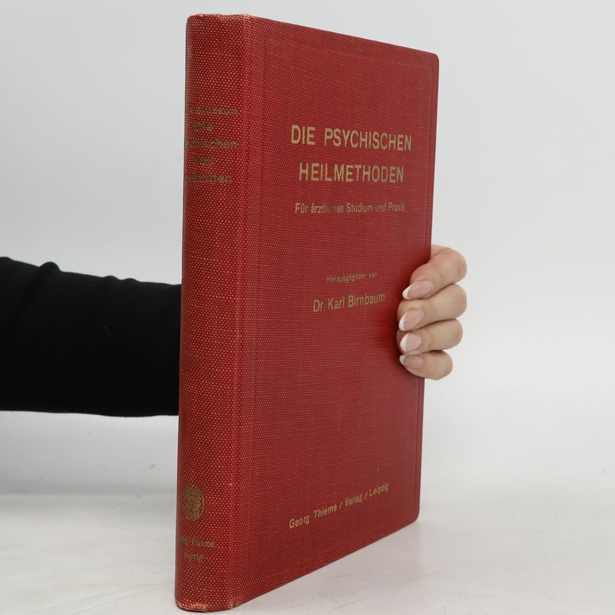 Karl Birnbaum Die psychischen Heilmethoden : für äztliches Studium und Praxis