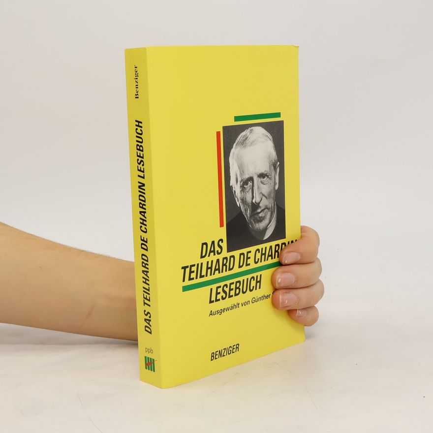Pierre Teilhard de Chardin Das Teilhard-de-Chardin-Lesebuch
