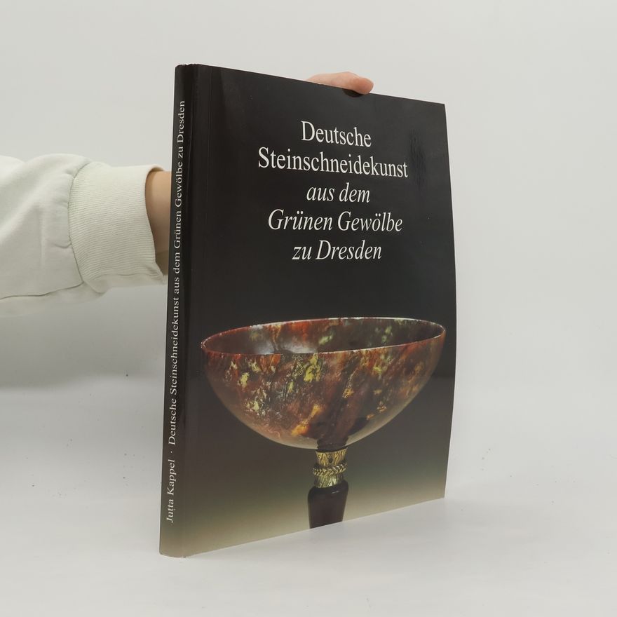 Jutta Kappel Deutsche Steinschneidekunst aus dem Grünen Gewölbe zu Dresden