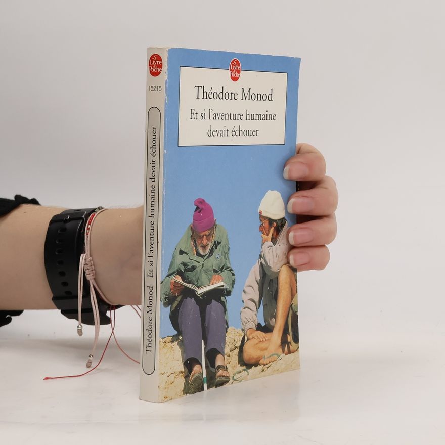 Théodore Monod Et si l'aventure humaine devait échouer